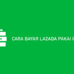 18 Cara Bayar Lazada Pakai Gopay 2026 : Syarat, Biaya & Keuntungan