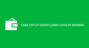 10 Cara Top Up Gopay Lewat Livin By Mandiri 2026 : Syarat & Biaya