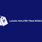 Lazada Paylater Tidak Muncul : Penyebab & Cara Mengatasi