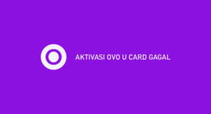 Aktivasi OVO U Card Gagal : Penyebab & Cara Mengatasi
