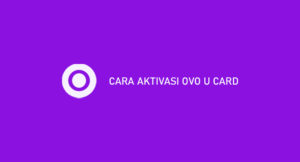 10 Cara Aktivasi OVO U Card 2026 : Syarat, Kelebihan & Kekurangan