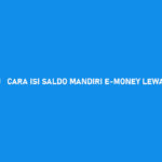 9 Cara Isi Saldo Mandiri E-Money Lewat DANA 2026 : Syarat & Biaya