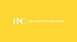 14 Cara Transfer Neo Bank Ke DANA 2026 : Syarat, Minimal & Biaya