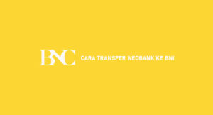 11 Cara Transfer NeoBank Ke BNI 2026 : Syarat & Biaya