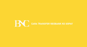 16 Cara Transfer NeoBank Ke Gopay 2026 : Syarat & Biaya