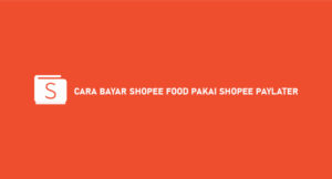 2 Cara Bayar Shopee Food Pakai Shopee Paylater 2026