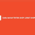 12 Cara Bayar TikTok Shop Lewat ShopeePay 2026 : Syarat & Biaya