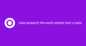 6 Cara Request PIN Kartu Kredit OVO U Card 2026 : Syarat & Biaya