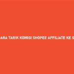 6 Cara Tarik Komisi Shopee Affiliate ke ShopeePay 2026 : Syarat & Biaya