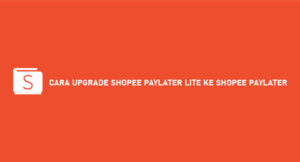 9 Cara Upgrade Shopee Paylater Lite Ke Shopee Paylater 2026