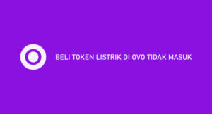 Beli Token Listrik di OVO Tidak Masuk ? Begini Cara Mengatasinya
