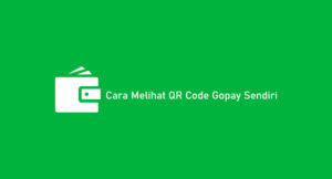 12 Cara Melihat QR Code Gopay Sendiri : Manfaat & Menggunakan