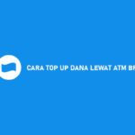12 Cara Top Up DANA Lewat ATM BRI 2020 : Syarat & Biaya