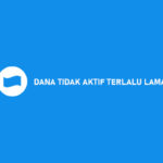 DANA Tidak Aktif Terlalu Lama ? Begini Cara Mudah Mengatasinya