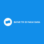 11 Bayar TIX ID Pakai DANA 2026 : Syarat & Biaya