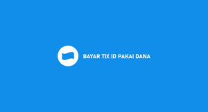 11 Bayar TIX ID Pakai DANA 2026 : Syarat & Biaya