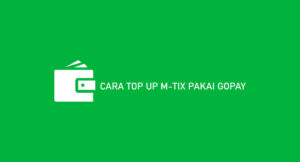 12 Cara Top Up M-TIX Pakai Gopay 2026 : Syarat & Biaya