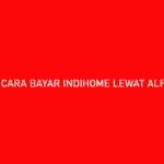 12 Cara Bayar Indihome Lewat Alfamart : Syarat & Biaya Admin