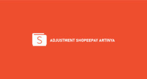 Adjustment ShopeePay Artinya? Begini Penjelasannya