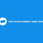 7 Cara Bayar Iconnet Pakai DANA : Syarat & Biaya