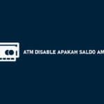 ATM Disable Apakah Saldo Aman? Penyebab & Berapa Lama