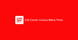 Call Center Linkaja Bebas Pulsa 2026: Whatsapp & 24 Jam