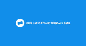 3 Cara Hapus Riwayat Transaksi Dana 2026: Filter & Cek Riwayat