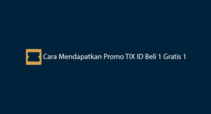 2 Cara Mendapatkan Promo TIX ID Beli 1 Gratis 1 2026