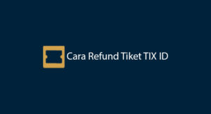 2 Cara Refund Tiket TIX ID 2026: Syarat & Apakah Bisa?