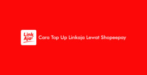 12 Cara Top Up Linkaja Lewat Shopeepay 2026: Biaya & Minimal