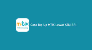 √ 11 Cara Top Up MTIX Lewat ATM BRI 2026: Minimal & Biaya