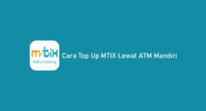 √ 10 Cara Top Up MTIX Lewat ATM Mandiri 2026: Minimal & Biaya