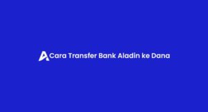 15 Cara Transfer Bank Aladin ke Dana 2026 : Kode & Biaya Admin