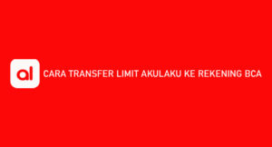 2 Cara Transfer Limit Akulaku ke Rekening BCA 2026