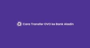 11 Cara Transfer OVO ke Bank Aladin 2026 : Biaya & Syarat