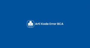 Arti Kode Error BCA: Penyebab & Cara Mengatasinya!