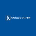 Arti Kode Error BRI Beserta Penjelasan & Cara Mengatasi!