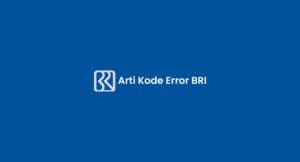 Arti Kode Error BRI Beserta Penjelasan & Cara Mengatasi!