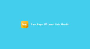 3 Cara Bayar UT Lewat Livin Mandiri Lengkap 2026