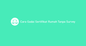 2 Cara Gadai Sertifikat Rumah Tanpa Survey 2026