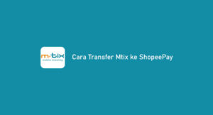 3 Cara Transfer Mtix ke ShopeePay 2026
