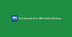 Arti General Error BRI Mobile Banking, Penyebab & Solusinya!