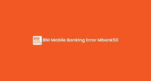 Arti BNI Mobile Banking Error Mbank50 & Solusinya!