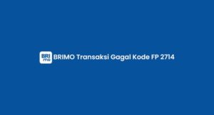 Arti BRIMO Transaksi Gagal Kode FP 2714 & Cara Mengatasinya!