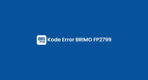 Kode Error BRIMO FP2799, Artinya Apa & Bagaimana Mengatasi?