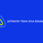 AstraPay Tidak Bisa Digunakan? Penyebab & Solusi
