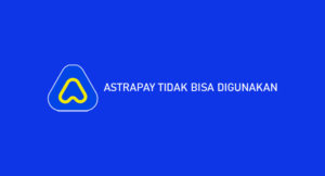 AstraPay Tidak Bisa Digunakan? Penyebab & Solusi