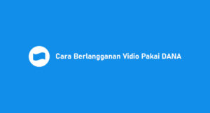 5 Cara Berlangganan Vidio Pakai DANA: Syarat & Biaya