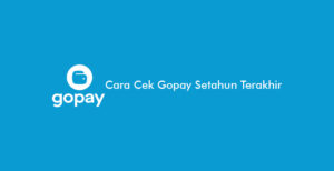 5 Cara Cek Gopay Setahun Terakhir, Ternyata Mudah Banget!