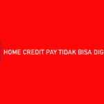 Home Credit Pay Tidak Bisa Digunakan? Ini Penyebab & Solusinya